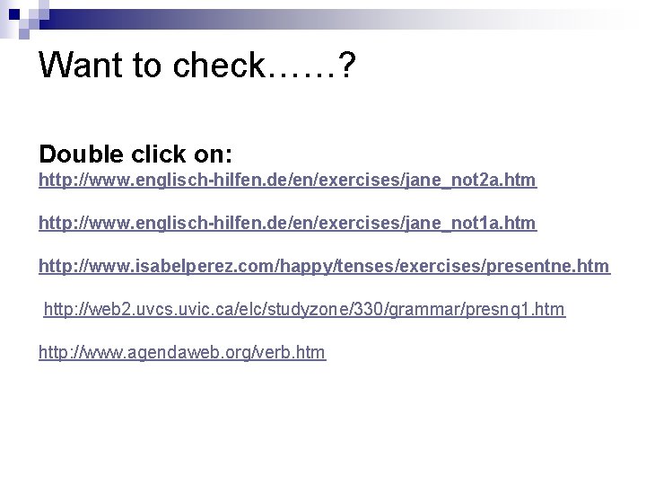 Want to check……? Double click on: http: //www. englisch-hilfen. de/en/exercises/jane_not 2 a. htm http: