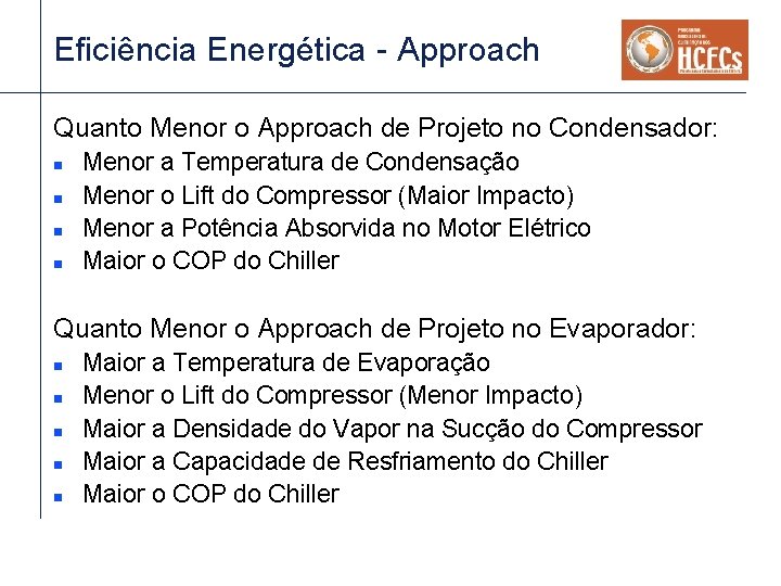 Eficiência Energética - Approach Quanto Menor o Approach de Projeto no Condensador: n n Eficiência Energética - Approach Quanto Menor o Approach de Projeto no Condensador: n n