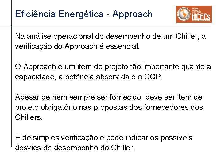 Eficiência Energética - Approach Na análise operacional do desempenho de um Chiller, a verificação Eficiência Energética - Approach Na análise operacional do desempenho de um Chiller, a verificação
