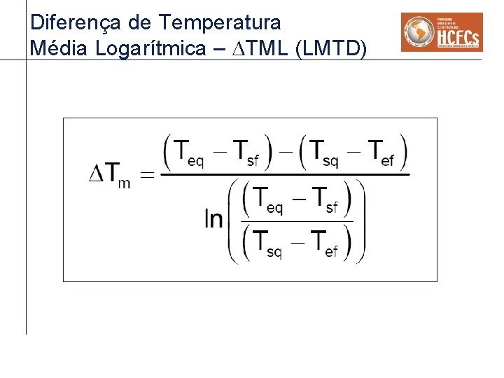 Diferença de Temperatura Média Logarítmica – DTML (LMTD) Diferença de Temperatura Média Logarítmica – DTML (LMTD)