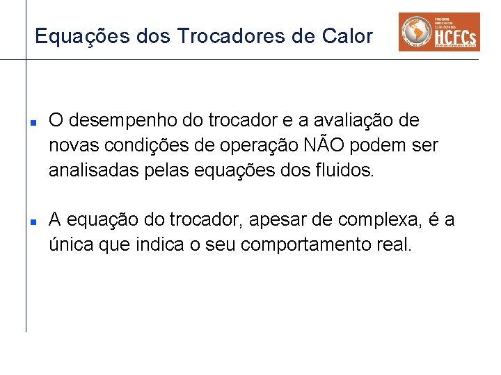 Equações dos Trocadores de Calor n n O desempenho do trocador e a avaliação Equações dos Trocadores de Calor n n O desempenho do trocador e a avaliação
