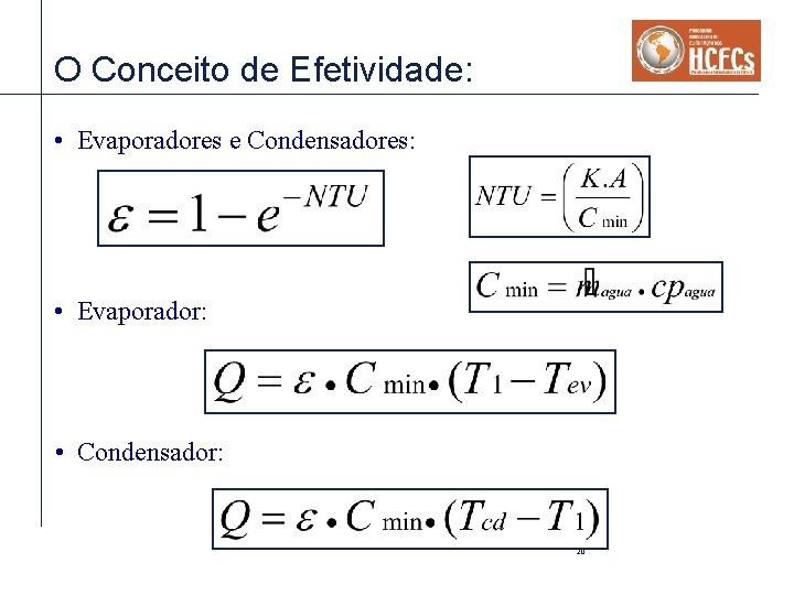 O Conceito de Efetividade: • Evaporadores e Condensadores: • Evaporador: • Condensador: 20 O Conceito de Efetividade: • Evaporadores e Condensadores: • Evaporador: • Condensador: 20