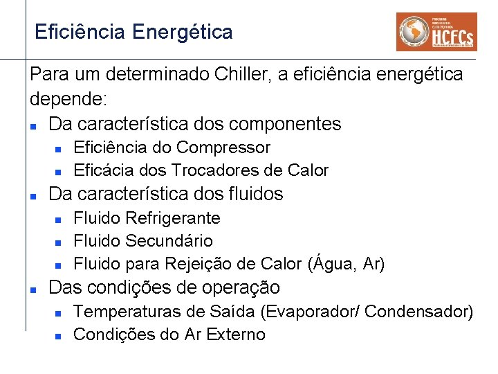 Eficiência Energética Para um determinado Chiller, a eficiência energética depende: n Da característica dos Eficiência Energética Para um determinado Chiller, a eficiência energética depende: n Da característica dos