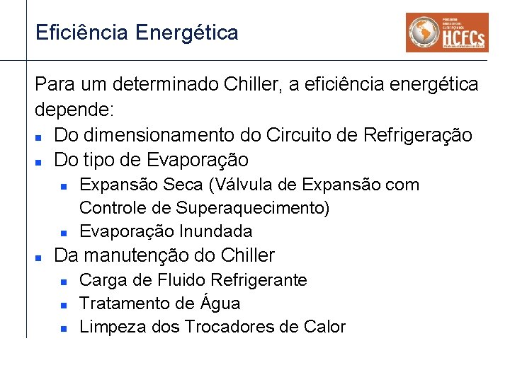 Eficiência Energética Para um determinado Chiller, a eficiência energética depende: n Do dimensionamento do Eficiência Energética Para um determinado Chiller, a eficiência energética depende: n Do dimensionamento do