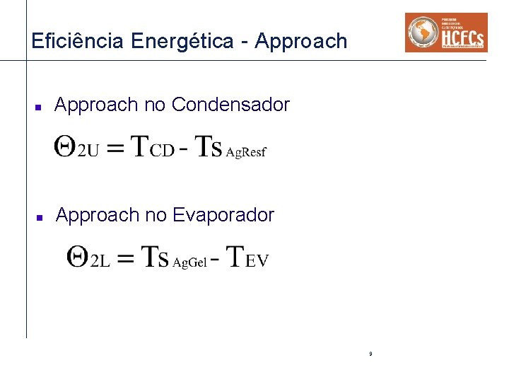 Eficiência Energética - Approach no Condensador n Approach no Evaporador 9 Eficiência Energética - Approach no Condensador n Approach no Evaporador 9