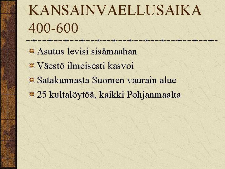 KANSAINVAELLUSAIKA 400 -600 Asutus levisi sisämaahan Väestö ilmeisesti kasvoi Satakunnasta Suomen vaurain alue 25