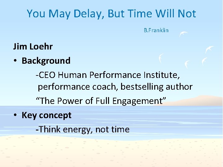 You May Delay, But Time Will Not B. Franklin Jim Loehr • Background -CEO