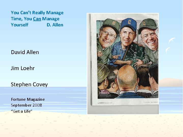 You Can’t Really Manage Time, You Can Manage Yourself D. Allen David Allen Jim