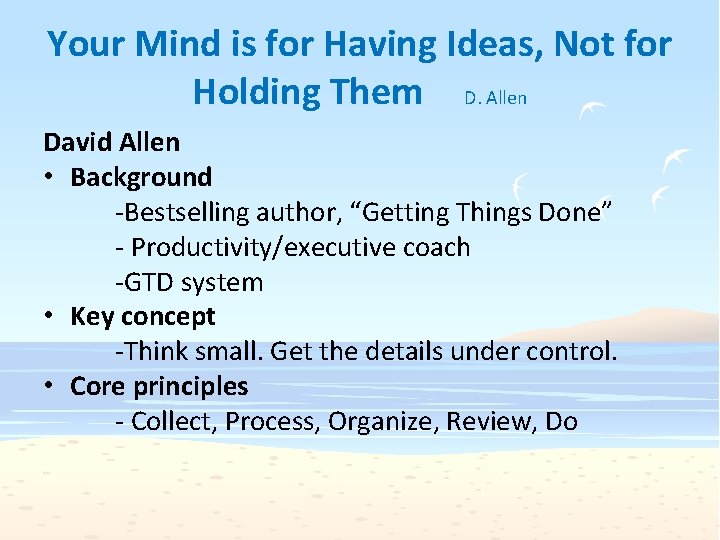 Your Mind is for Having Ideas, Not for Holding Them D. Allen David Allen