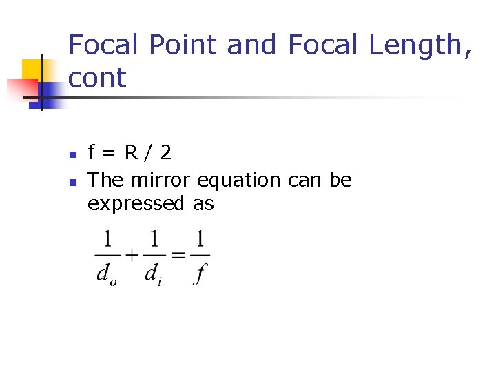 Focal Point and Focal Length, cont n n f=R/2 The mirror equation can be