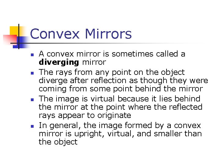 Convex Mirrors n n A convex mirror is sometimes called a diverging mirror The