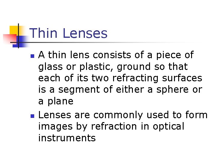 Thin Lenses n n A thin lens consists of a piece of glass or