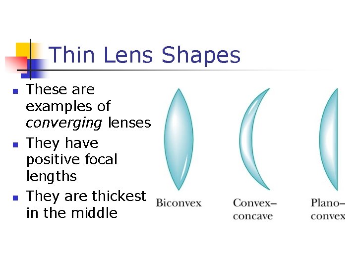 Thin Lens Shapes n n n These are examples of converging lenses They have