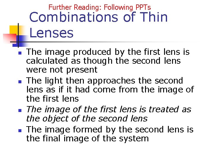 Further Reading: Following PPTs Combinations of Thin Lenses n n The image produced by