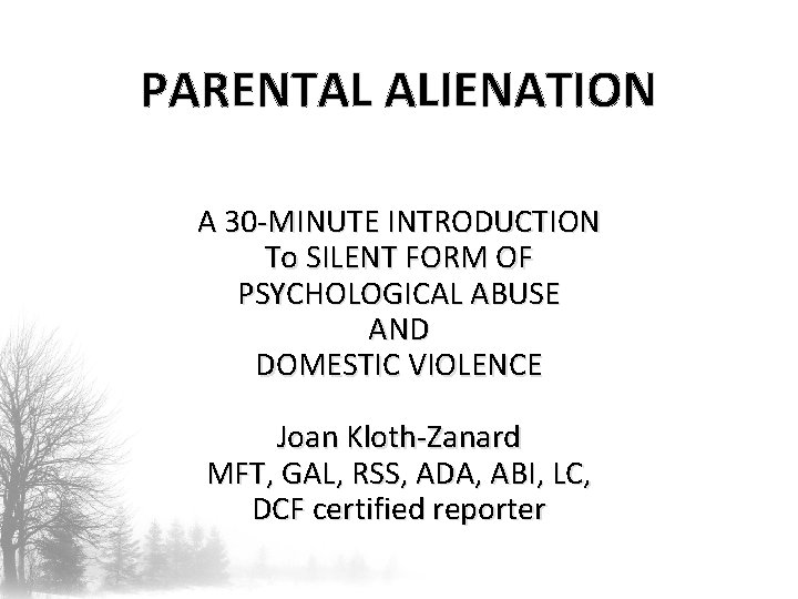 PARENTAL ALIENATION A 30 -MINUTE INTRODUCTION To SILENT FORM OF PSYCHOLOGICAL ABUSE AND DOMESTIC