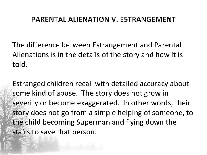 PARENTAL ALIENATION V. ESTRANGEMENT The difference between Estrangement and Parental Alienations is in the