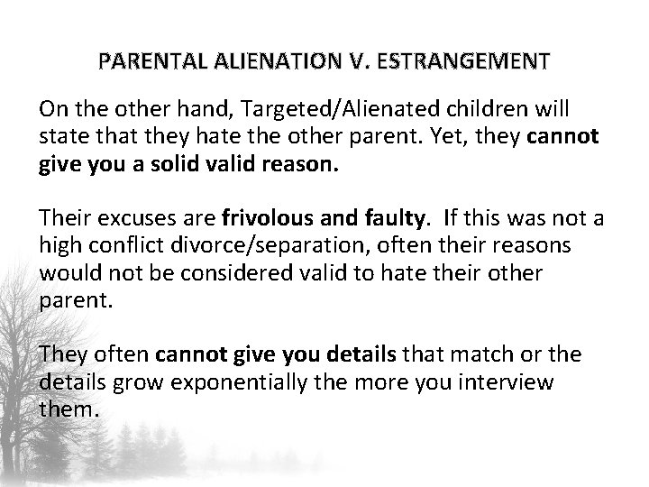 PARENTAL ALIENATION V. ESTRANGEMENT On the other hand, Targeted/Alienated children will state that they