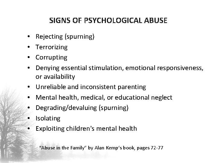 SIGNS OF PSYCHOLOGICAL ABUSE • • • Rejecting (spurning) Terrorizing Corrupting Denying essential stimulation,