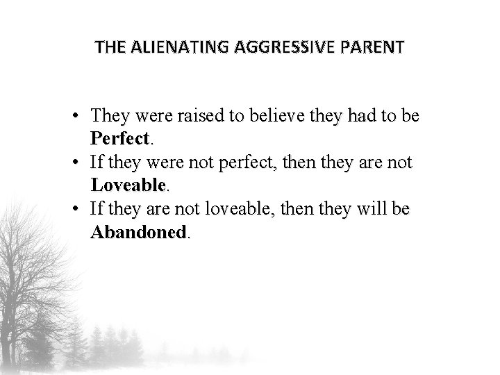 THE ALIENATING AGGRESSIVE PARENT • They were raised to believe they had to be