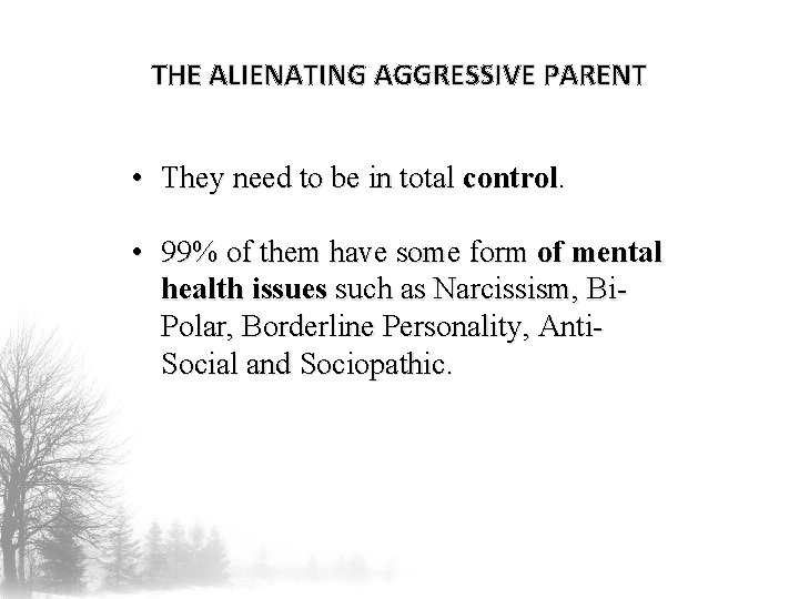 THE ALIENATING AGGRESSIVE PARENT • They need to be in total control. • 99% THE ALIENATING AGGRESSIVE PARENT • They need to be in total control. • 99%