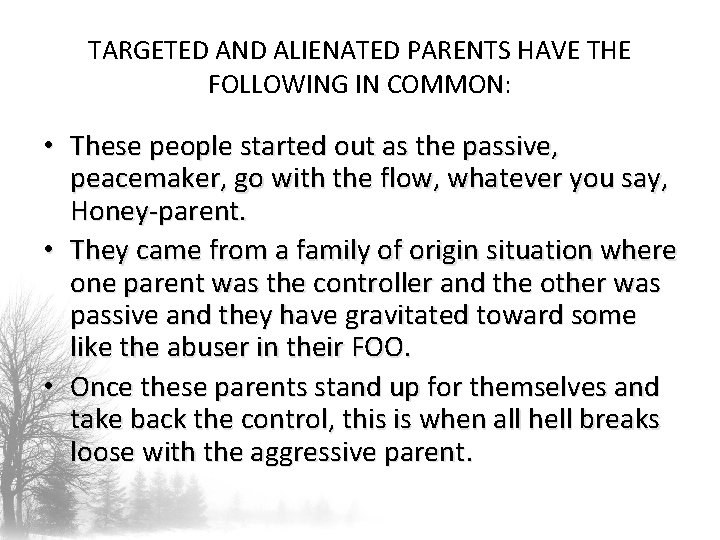 TARGETED AND ALIENATED PARENTS HAVE THE FOLLOWING IN COMMON: • These people started out