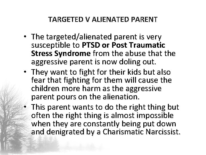 TARGETED V ALIENATED PARENT • The targeted/alienated parent is very susceptible to PTSD or