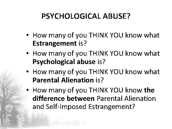 PSYCHOLOGICAL ABUSE? • How many of you THINK YOU know what Estrangement is? •