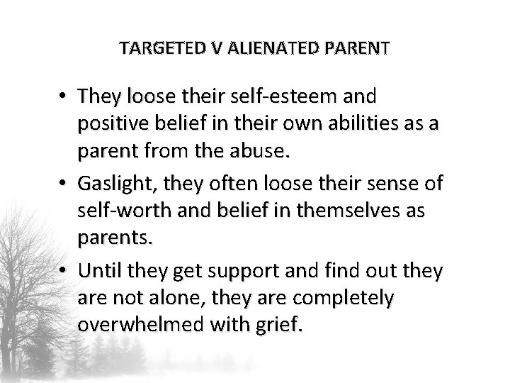 TARGETED V ALIENATED PARENT • They loose their self-esteem and positive belief in their