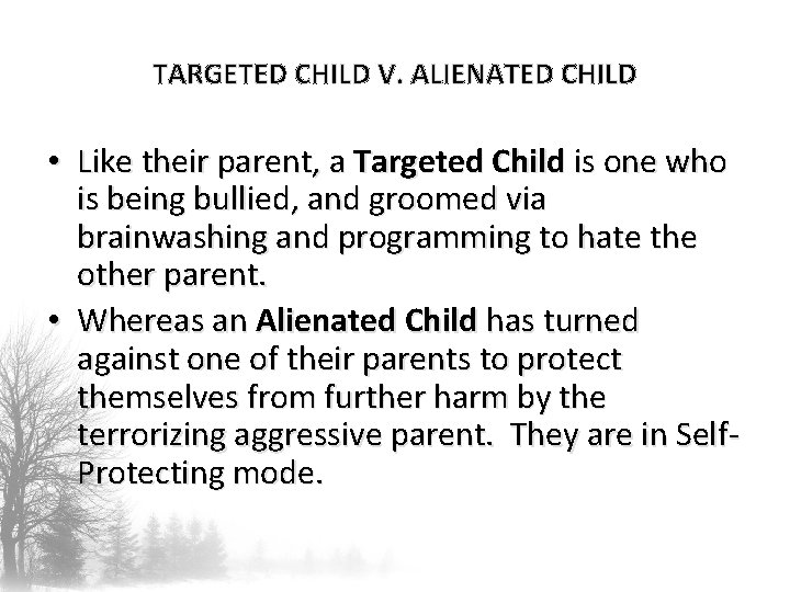 TARGETED CHILD V. ALIENATED CHILD • Like their parent, a Targeted Child is one