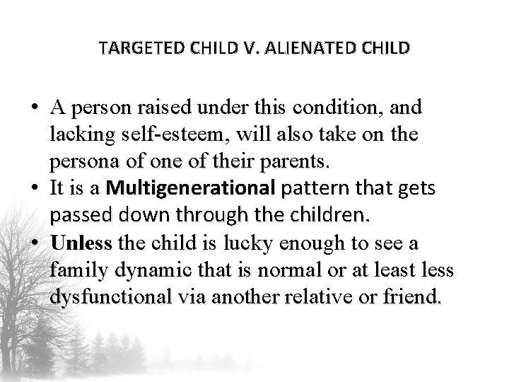 TARGETED CHILD V. ALIENATED CHILD • A person raised under this condition, and lacking