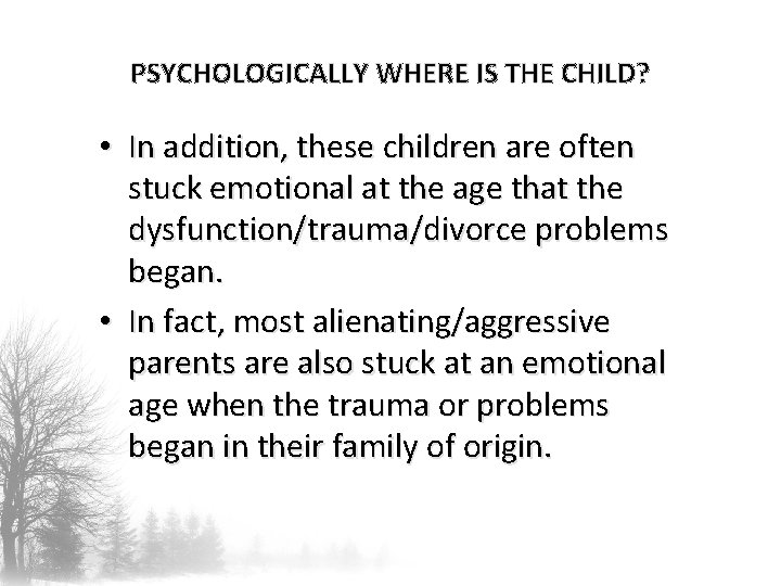 PSYCHOLOGICALLY WHERE IS THE CHILD? • In addition, these children are often stuck emotional