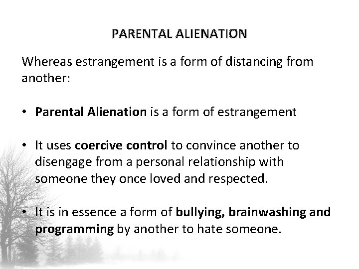 PARENTAL ALIENATION Whereas estrangement is a form of distancing from another: • Parental Alienation
