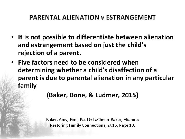 PARENTAL ALIENATION V ESTRANGEMENT • It is not possible to differentiate between alienation and