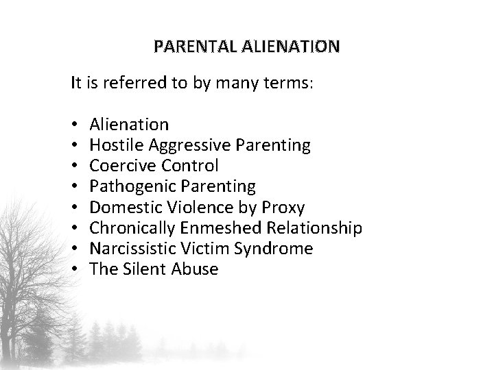 PARENTAL ALIENATION It is referred to by many terms: • • Alienation Hostile Aggressive