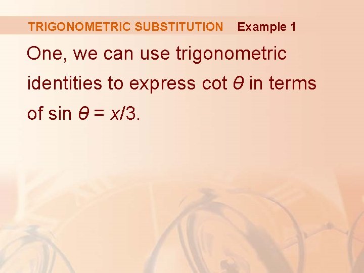 TRIGONOMETRIC SUBSTITUTION Example 1 One, we can use trigonometric identities to express cot θ