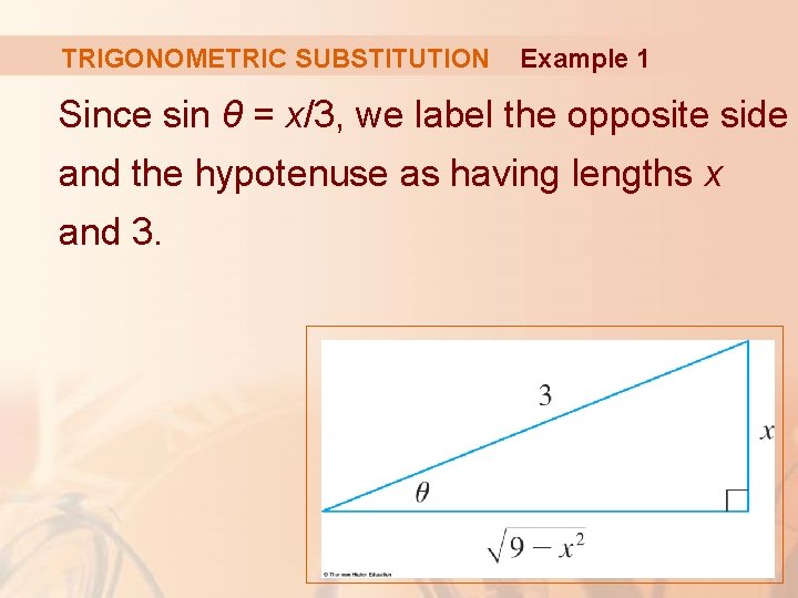 TRIGONOMETRIC SUBSTITUTION Example 1 Since sin θ = x/3, we label the opposite side