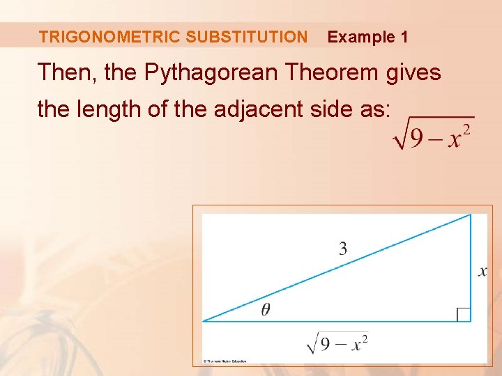 TRIGONOMETRIC SUBSTITUTION Example 1 Then, the Pythagorean Theorem gives the length of the adjacent