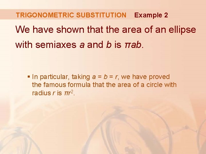 TRIGONOMETRIC SUBSTITUTION Example 2 We have shown that the area of an ellipse with