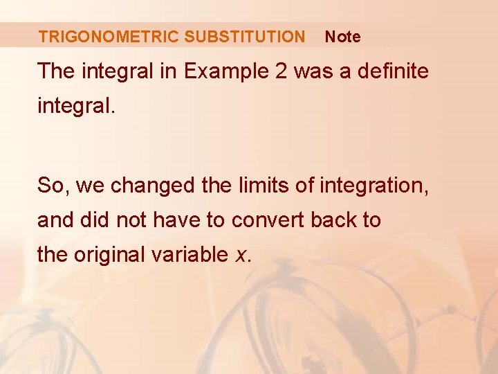 TRIGONOMETRIC SUBSTITUTION Note The integral in Example 2 was a definite integral. So, we