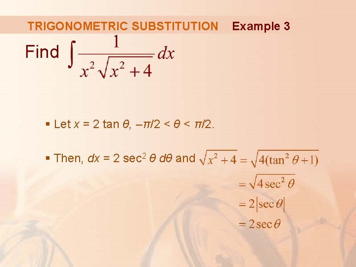 TRIGONOMETRIC SUBSTITUTION Find § Let x = 2 tan θ, –π/2 < θ <