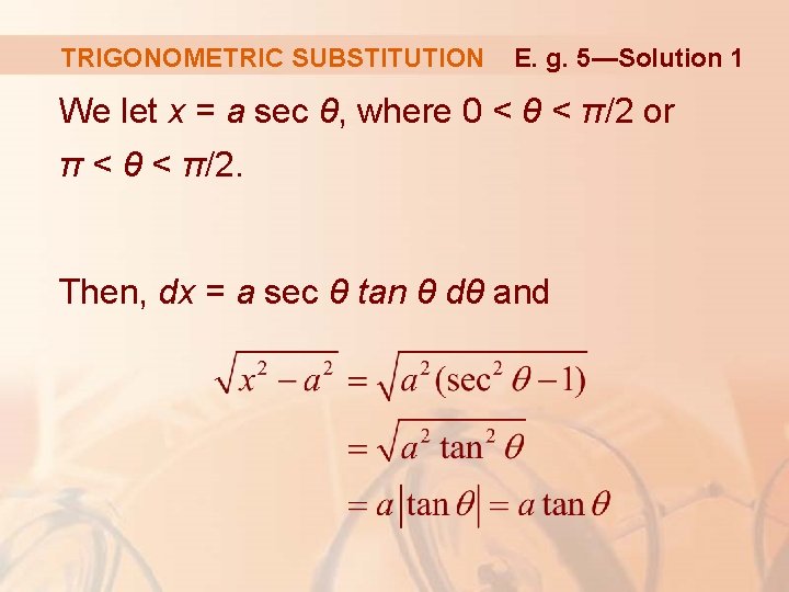 TRIGONOMETRIC SUBSTITUTION E. g. 5—Solution 1 We let x = a sec θ, where