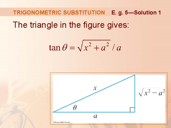 TRIGONOMETRIC SUBSTITUTION E. g. 5—Solution 1 The triangle in the figure gives: 