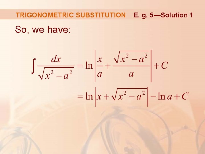 TRIGONOMETRIC SUBSTITUTION So, we have: E. g. 5—Solution 1 