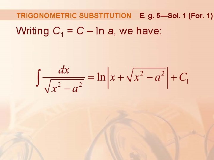 TRIGONOMETRIC SUBSTITUTION E. g. 5—Sol. 1 (For. 1) Writing C 1 = C –