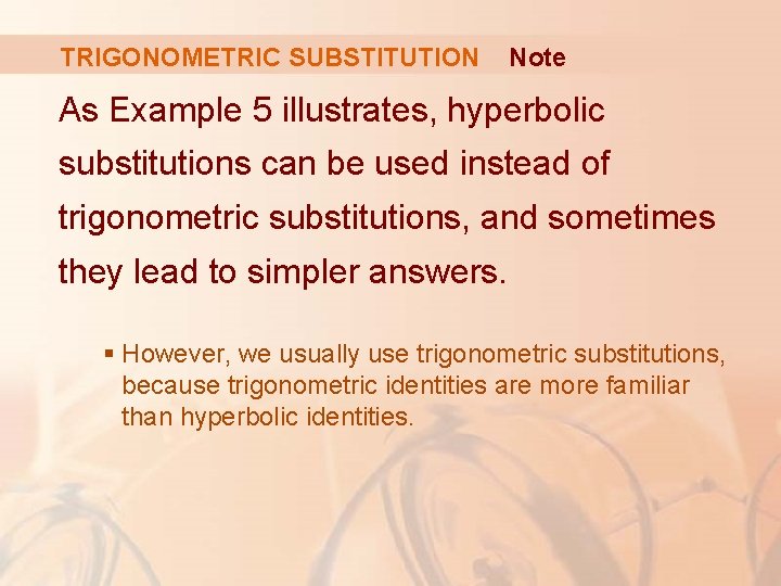 TRIGONOMETRIC SUBSTITUTION Note As Example 5 illustrates, hyperbolic substitutions can be used instead of