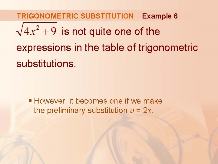 TRIGONOMETRIC SUBSTITUTION Example 6 is not quite one of the expressions in the table