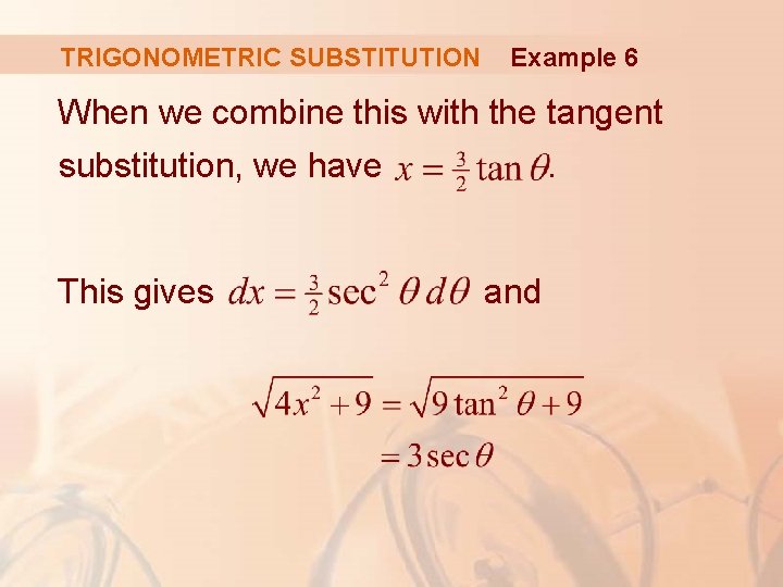 TRIGONOMETRIC SUBSTITUTION Example 6 When we combine this with the tangent substitution, we have