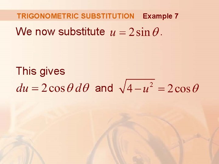 TRIGONOMETRIC SUBSTITUTION We now substitute This gives and Example 7 . 