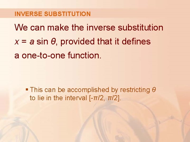 INVERSE SUBSTITUTION We can make the inverse substitution x = a sin θ, provided