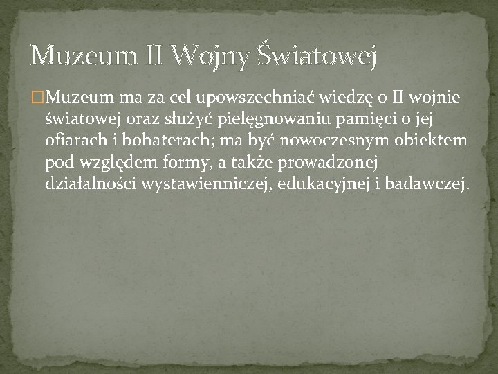 Muzeum II Wojny Światowej �Muzeum ma za cel upowszechniać wiedzę o II wojnie światowej Muzeum II Wojny Światowej �Muzeum ma za cel upowszechniać wiedzę o II wojnie światowej